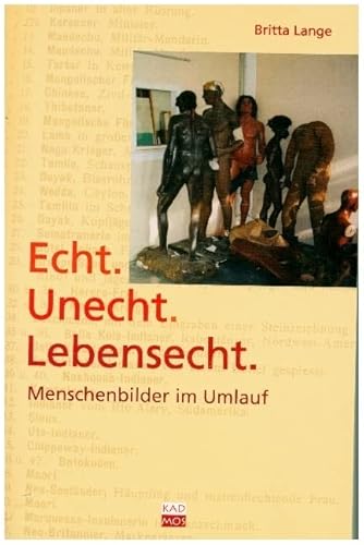 Echt. Unecht. Lebensecht. Menschenbilder im Umlauf von Kulturverlag Kadmos