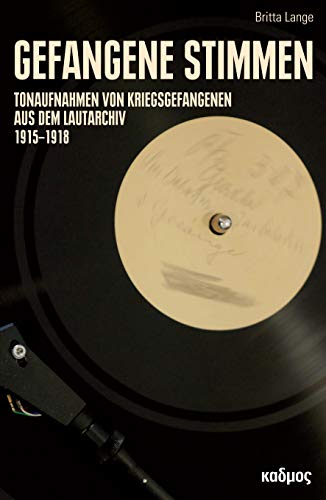 Gefangene Stimmen. Tonaufnahmen von Kriegsgefangenen aus dem Lautarchiv 1915 - 1918 (Kaleidogramme, Bd. 176) von Kulturverlag Kadmos