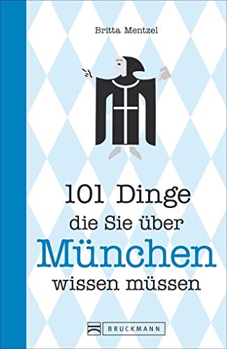 101 Dinge, die Sie über München wissen müssen (101 Dinge, die Sie über ... wissen müssen) von Bruckmann