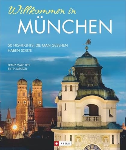 Willkommen in München: 50 Highlights, die man gesehen haben sollte