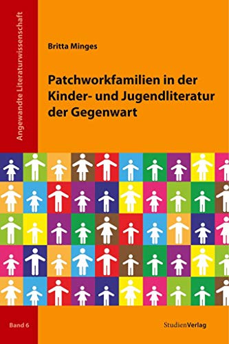 Patchworkfamilien in der Kinder- und Jugendliteratur der Gegenwart (Angewandte Literaturwissenschaft, Band 6)