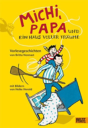 Michi, Papa und ein Haus voller Träume: Vorlesegeschichten. Mit farbigen Illustrationen von Heike Herold von Beltz & Gelberg