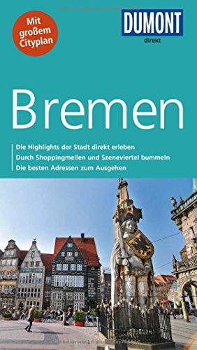 DuMont direkt Reiseführer Bremen: Die Highlights der Stadt direkt erleben. Durch Shoppingmeilen und Szeneviertel bummeln. Die besten Adressen zum Ausgehen