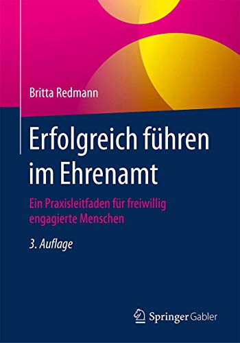 Erfolgreich führen im Ehrenamt: Ein Praxisleitfaden für freiwillig engagierte Menschen von Springer