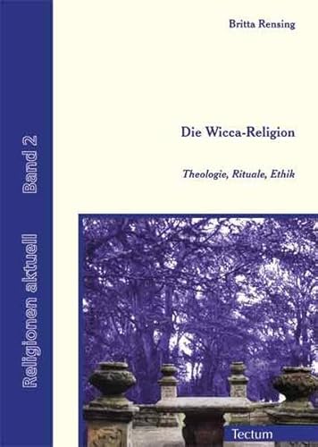 Die Wicca-Religion. Theologie, Rituale, Ethik