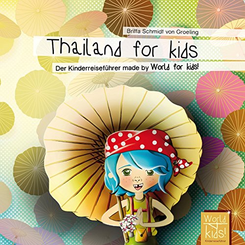 Thailand for kids: Der Kinderreiseführer made by World for kids! (World for kids - Reiseführer für Kinder)