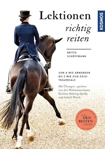 Lektionen richtig reiten: Von A wie Abwenden bis Z wie Zick-Zack-Traversale von Kosmos