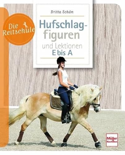 Hufschlagfiguren und Lektionen E bis A (Die Reitschule)