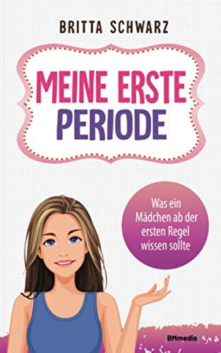 Meine erste Periode: Was ein Mädchen ab der ersten Regel wissen sollte von Independently published