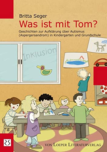 Was ist mit Tom?: Geschichten zur Aufklärung über Autismus (Aspergersyndrom) in Kindergarten und Grundschule von Loeper Angelika Von