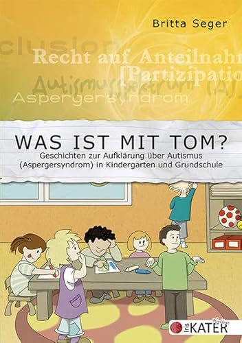 Was ist mit Tom?: Geschichten zur Aufklärung über Autismus (Aspergersyndrom) in Kindergarten und Grundschule