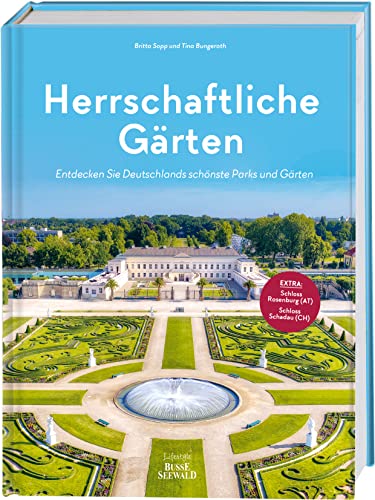 Herrschaftliche Gärten: Entdecken Sie Deutschlands schönste Parks und Gärten. Plus zwei Extra-Tipps aus Österreich und der Schweiz von TOPP