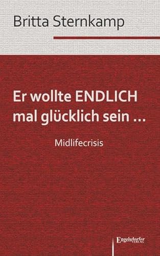 Er wollte ENDLICH mal glücklich sein ... Midlifecrisis von Engelsdorfer Verlag