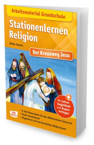 Arbeitsmaterial Grundschule. Stationenlernen Religion: Der Kreuzweg Jesu: Mit Lehrerbegleitheft und Kopiervorlagen. In drei Niveaustufen für den ... Grundschule: Religionsunterricht) von Don Bosco