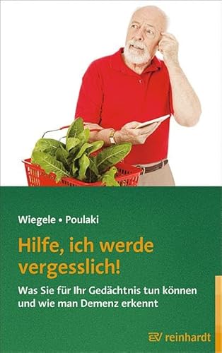 Hilfe, ich werde vergesslich!: Was Sie für Ihr Gedächtnis tun können und wie man Demenz erkennt