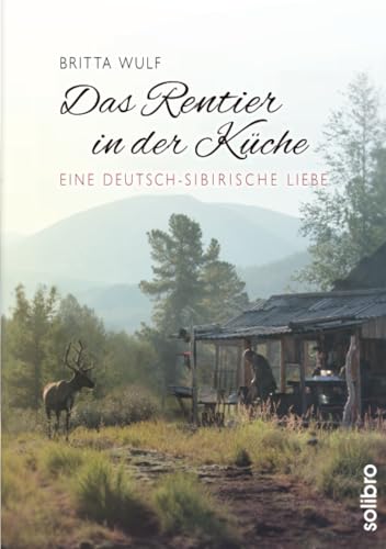 Das Rentier in der Küche: Eine deutsch-sibirische Liebe (originär, Band 4)