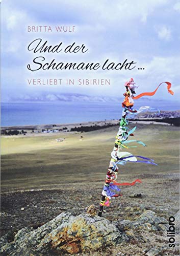 Und der Schamane lacht ...: verliebt in Sibirien (Originär, 5) von Solibro Verlag