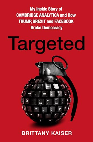 Targeted: My Inside Story of Cambridge Analytica and How Trump, Brexit and Facebook Broke Democracy von HarperCollins
