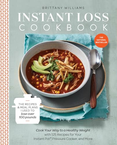 Instant Loss Cookbook: The Recipes and Meal Plans I Used to Lose over 100 Pounds Pressure Cooker, and More