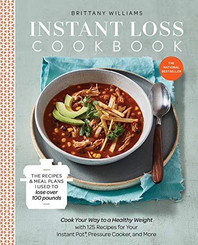 Instant Loss Cookbook: The Recipes and Meal Plans I Used to Lose over 100 Pounds Pressure Cooker, and More