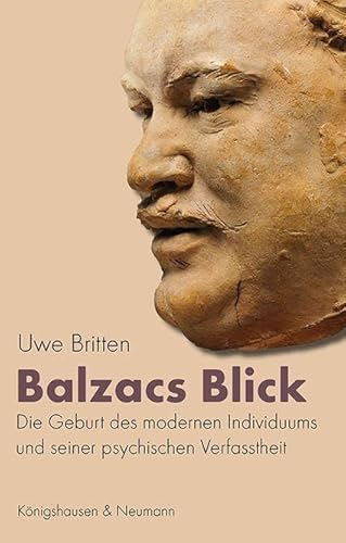 Balzacs Blick: Die Geburt des modernen Individuums und seiner psychischen Verfasstheit von Königshausen u. Neumann
