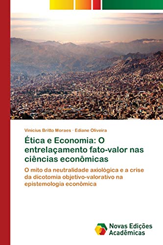 Ética e Economia: O entrelaçamento fato-valor nas ciências econômicas: O mito da neutralidade axiológica e a crise da dicotomia objetivo-valorativo na epistemologia econômica