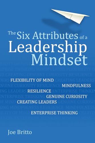 The six attributes of a leadership mindset: Flexibility of Mind, Mindfulness, Resilience, Genuine Curiosity, Creating Leaders, Enterprise Thinking von Crown House Publishing