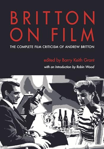 Britton on Film: The Complete Film Criticism of Andrew Britton (Contemporary Approaches to Film and Television)