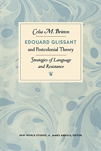 Edouard Glissant and Postcolonial Theory: Strategies of Language and Resistance (New World Studies)