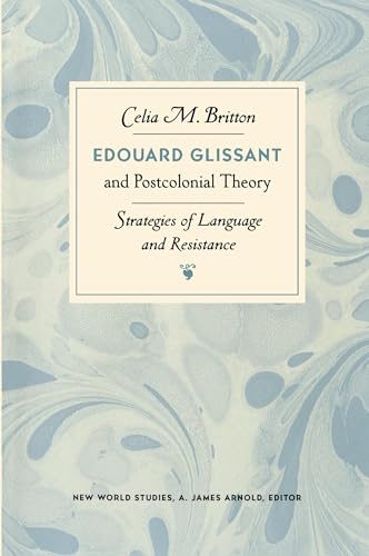 Edouard Glissant and Postcolonial Theory: Strategies of Language and Resistance (New World Studies)