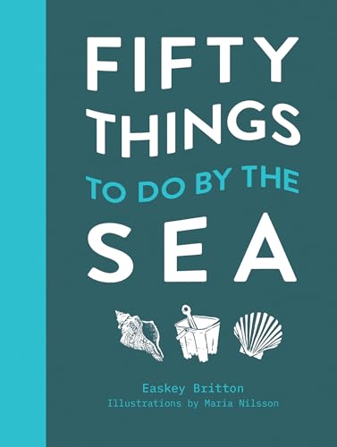 Fifty Things to Do by the Sea: The handbook for coastal explorers and lovers of water von Pavilion Books