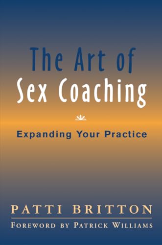 Art of Sex Coaching: Expanding Your Practice (Norton Professional Books (Hardcover))