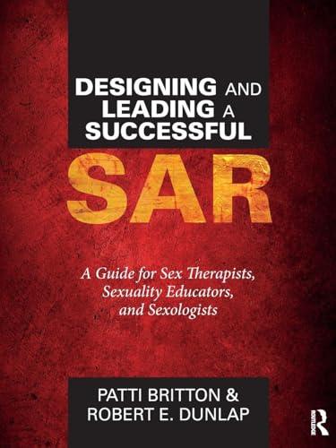 Designing and Leading a Successful SAR: A Guide for Sex Therapists, Sexuality Educators, and Sexologists von Routledge