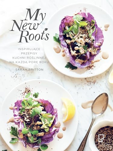 My New Roots: Inspirujące przepisy kuchni roślinnej na każdą porę roku
