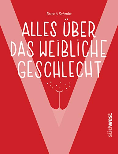 "V" - Alles über das weibliche Geschlecht: Bodyshaming, weiblicher Orgasmus, Selbstbefriedigung, Menstruation, Verhütung u.v.m. - Alles über Vagina und Vulva von Suedwest Verlag