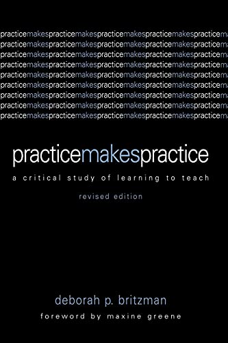 Practice Makes Practice: A Critical Study of Learning to Teach (Suny Series, Teacher Empowerment and School Reform): A Critical Study of Learning to Teach, Revised Edition von State University of New York Press