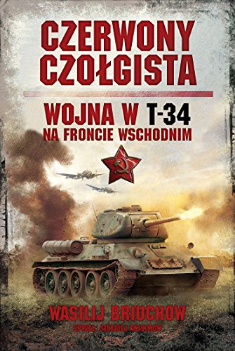 Czerwony czolgista: Wojna w T-34 na Froncie Wschodnim