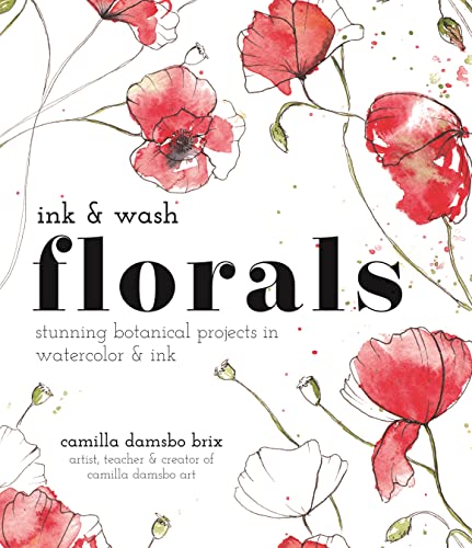 Ink & Wash Florals: Stunning Botanical Projects in Watercolor & Ink