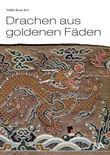 Drachen aus goldenen Fäden: Eine Auswahl chinesischer Textilien aus der Sammlung des Deutschen Textilmuseums Krefeld