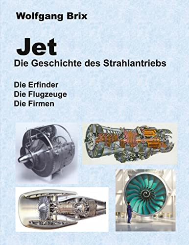 Jet Die Geschichte des Strahlantriebs: Die Erfinder Die Flugzeuge Die Firmen