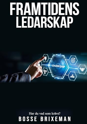 Framtidens Ledarskap: Har du vad som krävs? (Managementserien)