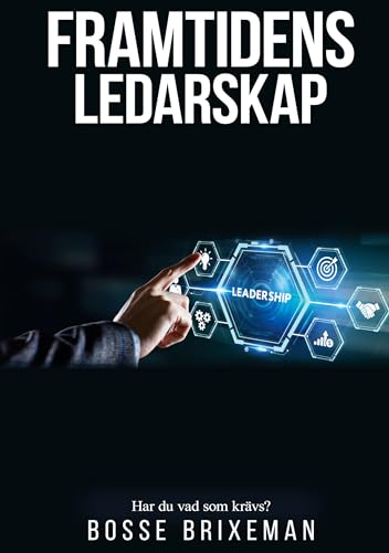 Framtidens Ledarskap: Har du vad som krävs? (Managementserien) von BoD – Books on Demand – Schweden