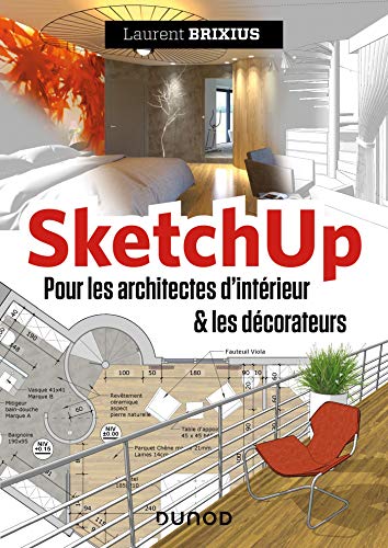 SketchUp - Pour les architectes d'intérieur et les décorateurs von DUNOD
