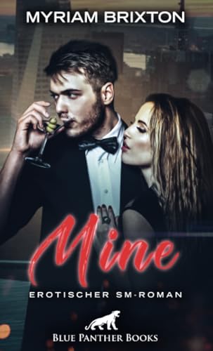 Mine | Erotischer SM-Roman: Sie ist sein Spielzeug, das er mit niemand anderem teilen wird ... (BDSM-Romane)