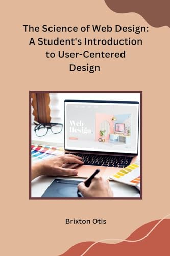 The Science of Web Design: A Student's Introduction to User-Centered Design von Self