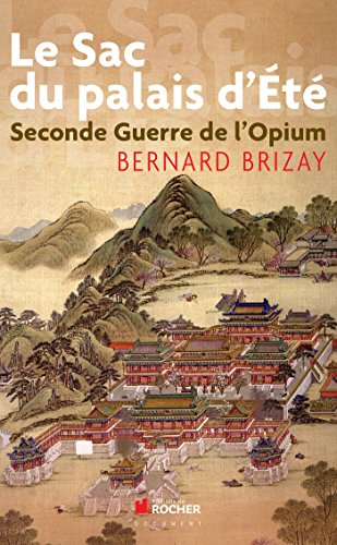 Le Sac du Palais d'Eté: Seconde guerre de l'opium. L'expédition anglo-française en Chine en 1860 von Editions du Rocher