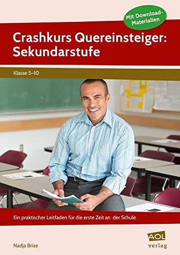 Crashkurs Quereinsteiger: Sekundarstufe: Ein praktischer Leitfaden für die erste Zeit an der Schule (5. bis 10. Klasse). Mit Download-Materialien von AOL-Verlag i.d. AAP LW