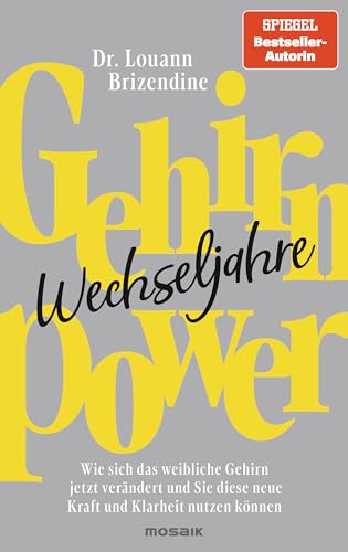 Gehirn-Power Wechseljahre: Wie sich das weibliche Gehirn jetzt verändert und Sie diese neue Kraft und Klarheit nutzen können von Mosaik