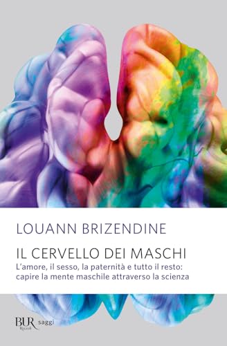 Il cervello dei maschi. L'amore, il sesso, la paternità e tutto il resto: capire la mente maschile attraverso la scienza (BUR Saggi) von Rizzoli