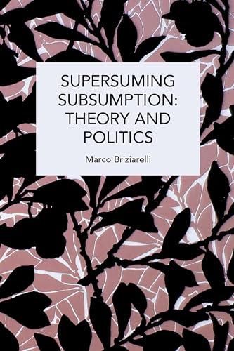 Supersuming Subsumption: Theory and Politics (Historical Materialism) von Haymarket Books